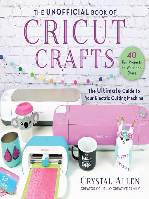 Title details for The Unofficial Book of Cricut Crafts by Crystal Allen - Available